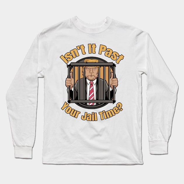 isnt it past your jail time Long Sleeve T-Shirt by Kaine Ability